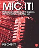 Mic It!: Microphones, Microphone Techniques, and Their Impact on the Final Mix