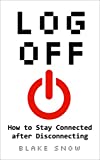 Log Off: How to Stay Connected after Disconnecting