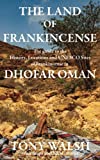 The Land of Frankincense: The Guide to the History, Locations and UNESCO Sites of Frankincense in Dhofar Oman (OMAN TRAVEL BOOKS)