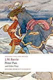 Peter Pan and Other Plays: The Admirable Crichton; Peter Pan; When Wendy Grew Up; What Every Woman Knows; Mary Rose (Oxford World's Classics)