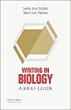 Writing in Biology: A Brief Guide (Short Guides to Writing in the Disciplines)