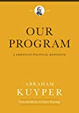 Our Program: A Christian Political Manifesto (Abraham Kuyper Collected Works in Public Theology)