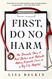 First, Do No Harm: The Dramatic Story of Real Doctors and Patients Making Impossible Choices at a Big-City Hospital