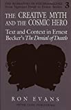 The Creative Myth and The Cosmic Hero: Text and Context in Ernest Becker's "The Denial of Death</I> (The Reshaping of Psychoanalysis)