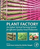 Plant Factory: An Indoor Vertical Farming System for Efficient Quality Food Production