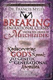 Breaking Generational Curses Under the Order of Melchizedek: God's Remedy to Generational and Genetic Anomalies (The Order of Melchizedek Chronicles Book 4)