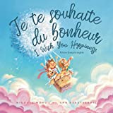 Je te souhaite du bonheur: Édition français-anglais (I Wish You Happiness: French-English edition) (Livres bilingues français) (French Edition)