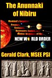 "The Anunnaki of Nibiru: Mankind's Forgotten Creators, Enslavers, Destroyers, Saviors and Hidden Architects of the New World Order"