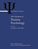 APA Handbook of Trauma Psychology: Volume 1. Foundations in Knowledge Volume 2. Trauma Practice