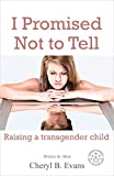 I Promised Not to Tell: Raising a transgender child