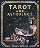 Tarot and Astrology: Enhance Your Readings With the Wisdom of the Zodiac