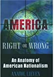 America Right or Wrong: An Anatomy of American Nationalism