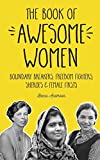 The Book of Awesome Women: Boundary Breakers, Freedom Fighters, Sheroes and Female Firsts (Teenage Girl Gift Ages 13-17) (Awesome Books)