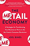The Metail Economy: 6 Strategies for Transforming Your Business to Thrive in the Me-Centric Consumer Revolution