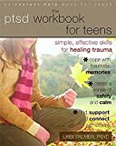 PTSD Workbook for Teens: Simple, Effective Skills for Healing Trauma