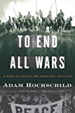 To End All Wars: A Story of Loyalty and Rebellion, 1914-1918