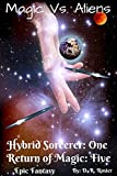 Magic Vs. Aliens: Hybrid Sorcerer: Book One - Return of Magic: Book Five