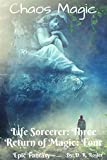 Chaos Magic: Life Sorcerer: Book Three - Return of Magic: Book Four