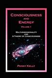 Consciousness and Energy, Vol. 1: Multi-dimensionality and a Theory of Consciousness