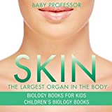 Skin: The Largest Organ In The Body - Biology Books for Kids | Children's Biology Books