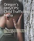Oregon's DHS/CPS: Child Trafficking Mafia: DHS Destroys Families. Welcome to the Nightmare. Federal Cash Funding for State Sponsored Terror on Low ... Stop DHS #KIdsForCash #MedicalKidnapping.