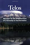 Messages for the Enlightenment of a Humanity in Transformation (TELOS, Vol. 2)