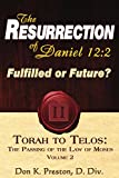 The Resurrection of Daniel 12: Future or Fulfilled? (Torah To Telos Book 2)