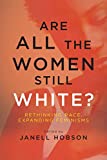 Are All the Women Still White?: Rethinking Race, Expanding Feminisms (SUNY series in Feminist Criticism and Theory)