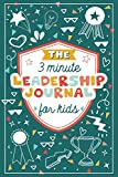 The 3 Minute Leadership Journal for Kids: Cultivate an Attitude of Self Confidence and Leadership in Children