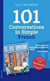 101 Conversations in Simple French: Short Natural Dialogues to Boost Your Confidence & Improve Your Spoken French (French Edition)