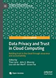 Data Privacy and Trust in Cloud Computing: Building trust in the cloud through assurance and accountability (Palgrave Studies in Digital Business & Enabling Technologies)