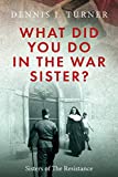 What Did You Do In The War, Sister?: Catholic Sisters in the WWII Nazi Resistance