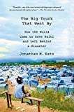 The Big Truck That Went By: How the World Came to Save Haiti and Left Behind a Disaster