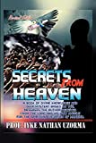 Secrets From Heaven: A Book of Divine Knowledge and Deep Mystery Based on the Messages the Author Received From the Lord and His Holy Angels for the Spiritual Elevation of Mankind