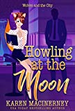 Howling at the Moon: A Sexy, Laugh-Out-Loud Romantic Shifter Mystery (Wolves and the City Book 1)