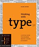 Thinking with Type: A Critical Guide for Designers, Writers, Editors, & Students