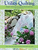 Utility Quilting: Simple Solutions for Quick Hand Quilting: Easy, Stress Free Ways to Quickly Hand Quilt Your Quilts (Landauer)