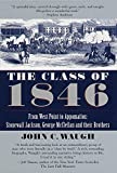 The Class of 1846: From West Point to Appomattox: Stonewall Jackson, George McClellan, and Their Brothers: From West Point to Appomattox: Stonewall Jackson, George McClellan, and Their Br others