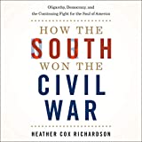 How the South Won the Civil War: Oligarchy, Democracy, and the Continuing Fight for the Soul of America