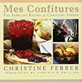 Mes Confitures: The Jams and Jellies of Christine Ferber
