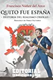 Quito fue Espaa: Historia del realismo criollo (Spanish Edition)