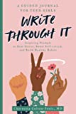 Write Through It: A Guided Journal for Teen Girls: Inspiring Prompts to Beat Stress, Boost Self-esteem, and Build Healthy Habits