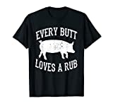 Every Butt Loves A Rub Awesome Meat Smoker BBQ Gift T-Shirt
