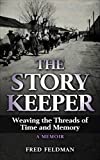 The Story Keeper: Weaving the Threads of Time and Memory, A Memoir (Holocaust Survivor True Stories WWII)