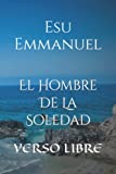 El Hombre De La Soledad.: Verso Libre. (Spanish Edition)