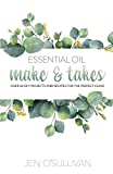Essential Oil Make & Takes: Over 60 DIY Projects and Recipes for the Perfect Class
