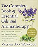 The Complete Book of Essentials Oils and Aromatherapy, Completely Revised and Expanded: Over 800 Natural, Nontoxic, and Fragrant Recipes to Create Health, Beauty, and Safe Home and Work Environments