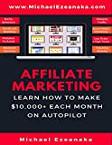 Affiliate Marketing: Learn How to Make $10,000+ Each Month on Autopilot. (Business & Money Series)