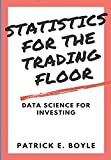 Statistics for the Trading Floor: Data Science for Investing (For The Trading Floor Series)