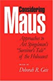 Considering Maus: Approaches to Art Spiegelman's "Survivor's Tale" of the Holocaust